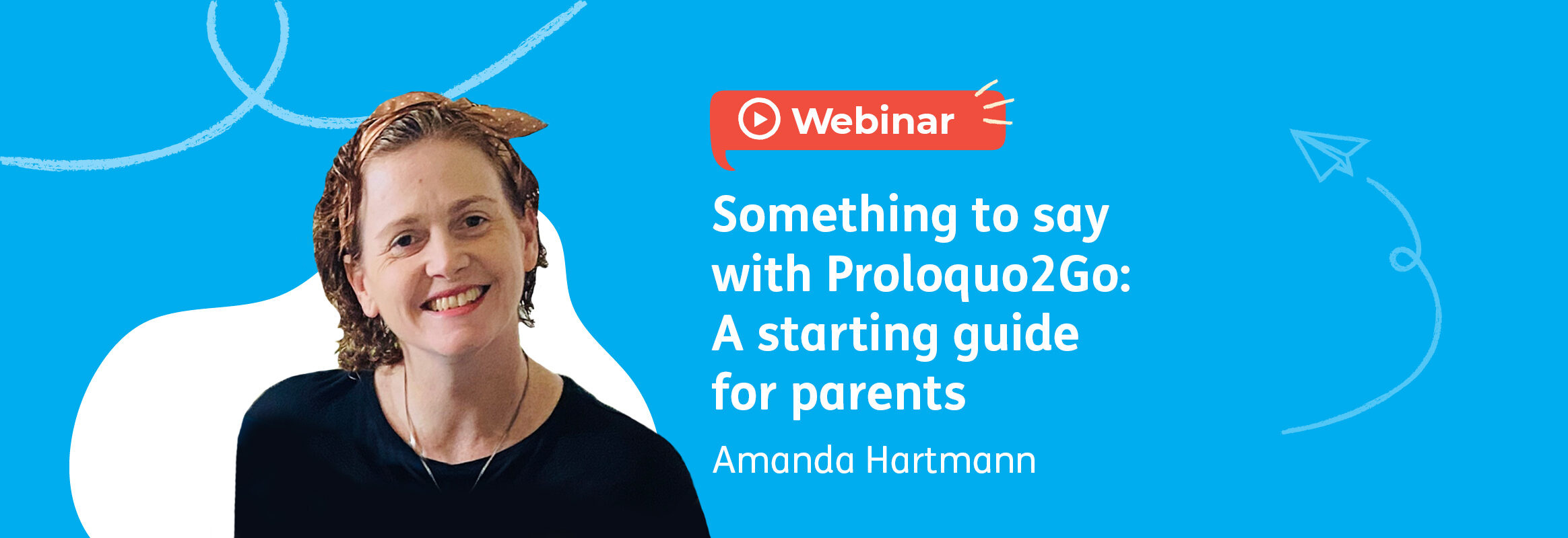 Webinar: Something to say with Proloquo2Go – A starting guide for parents