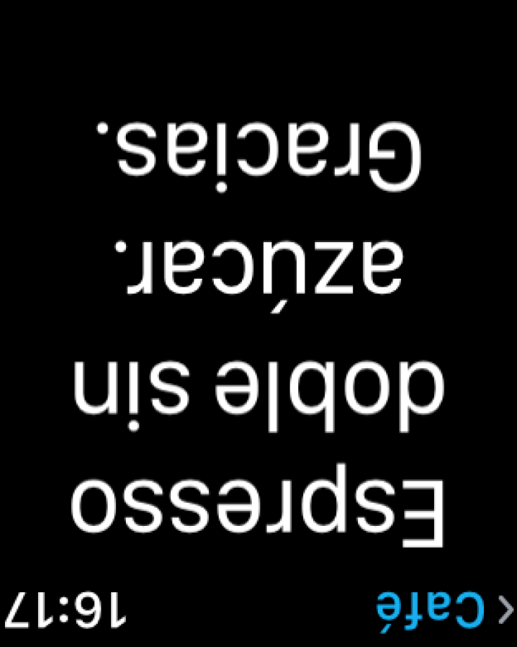 dos imágenes. La primera muestra una lista de frases de Proloquo4Text en el Apple Watch. La segunda muestra una frase al revés en Apple Watch para mostrarla fácilmente a alguien.