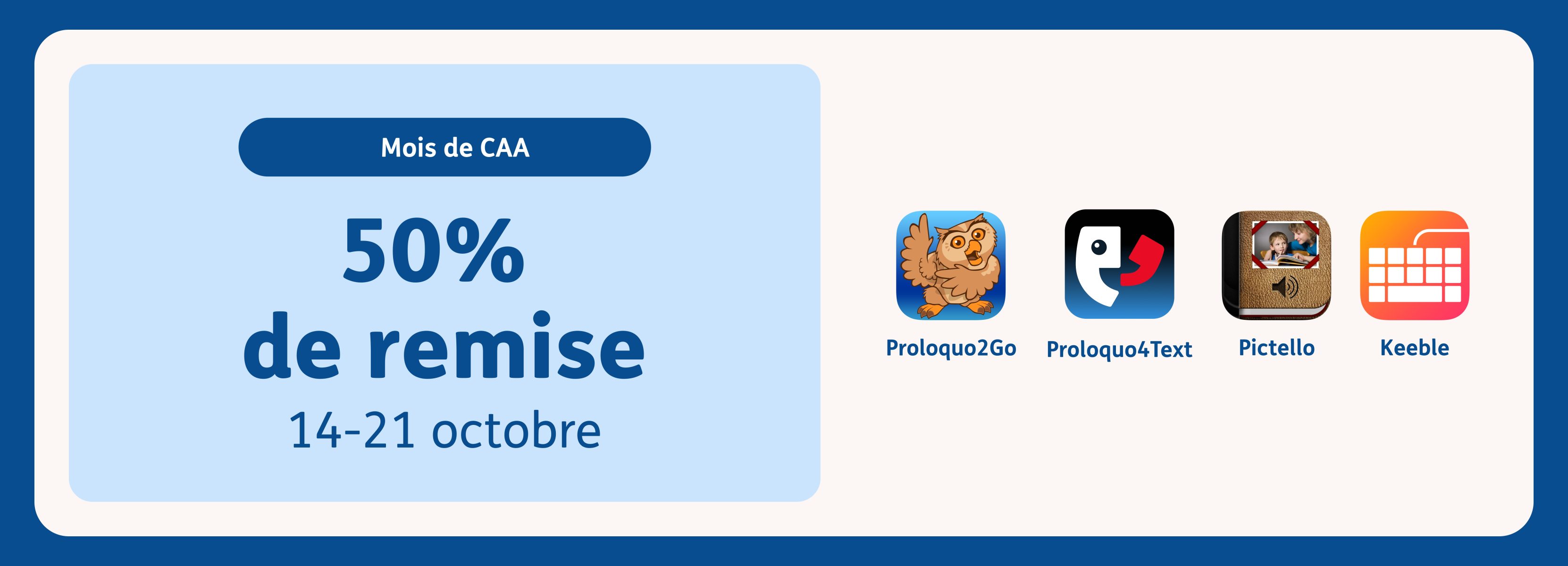 Image promotionnelle pour le mois de sensibilisation à la CAA réalisée par AssistiveWare, proposant 50 % de réduction sur une sélection d’applications du 14 au 21 octobre, avec les icônes des applications Proloquo, Proloquo2Go, Proloquo4Text, Pictello et Keeble affichées sur un — fond.